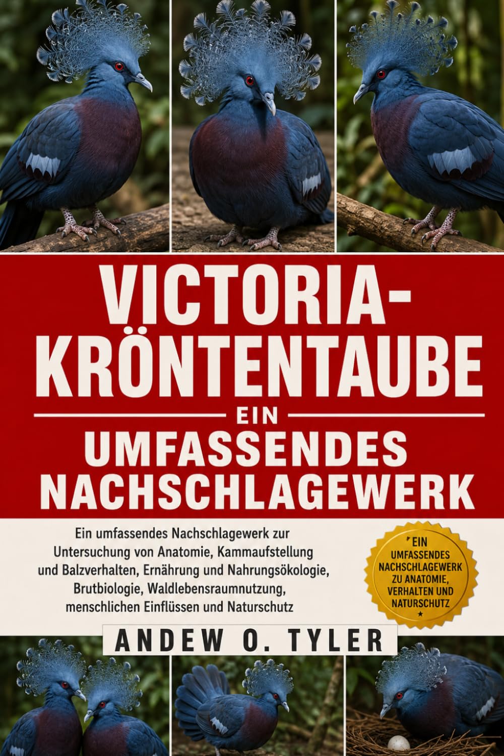 VICTORIA-KRÖNTENTAUBE: Ein umfassendes Nachschlagewerk zur Untersuchung von Anatomie, Kammaufstellung und Balzverhalten, Ernährung und ... menschlichen Einflüssen und Naturschutz