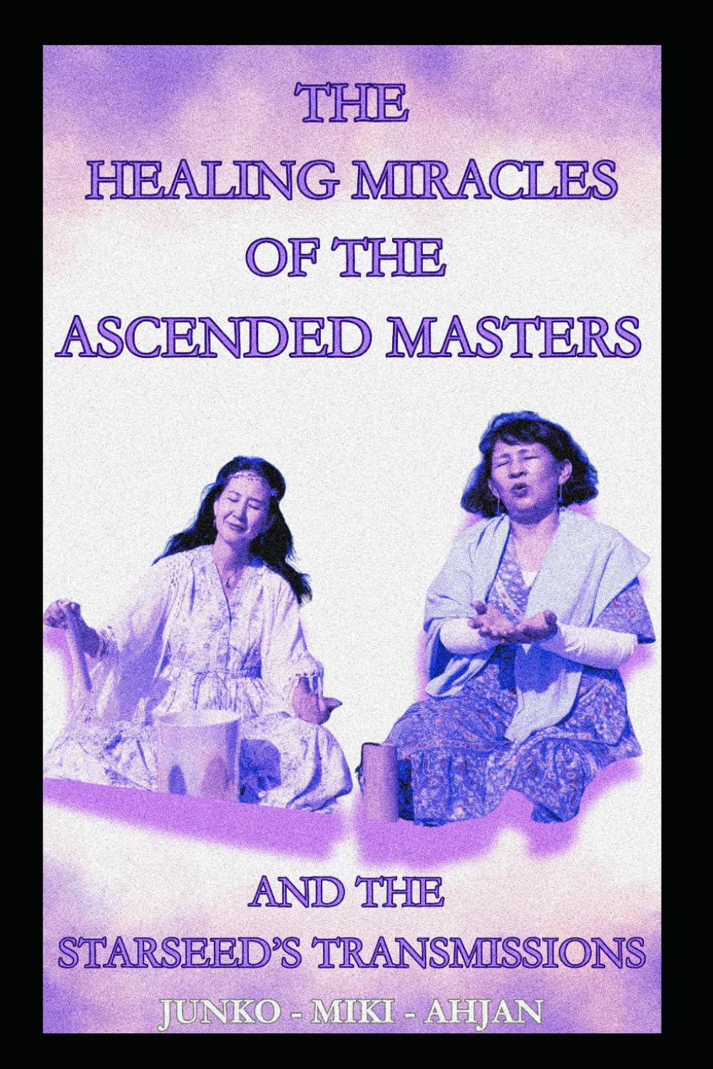 The Healing Miracles of the Ascended Masters And The Starseed’s Transmissions