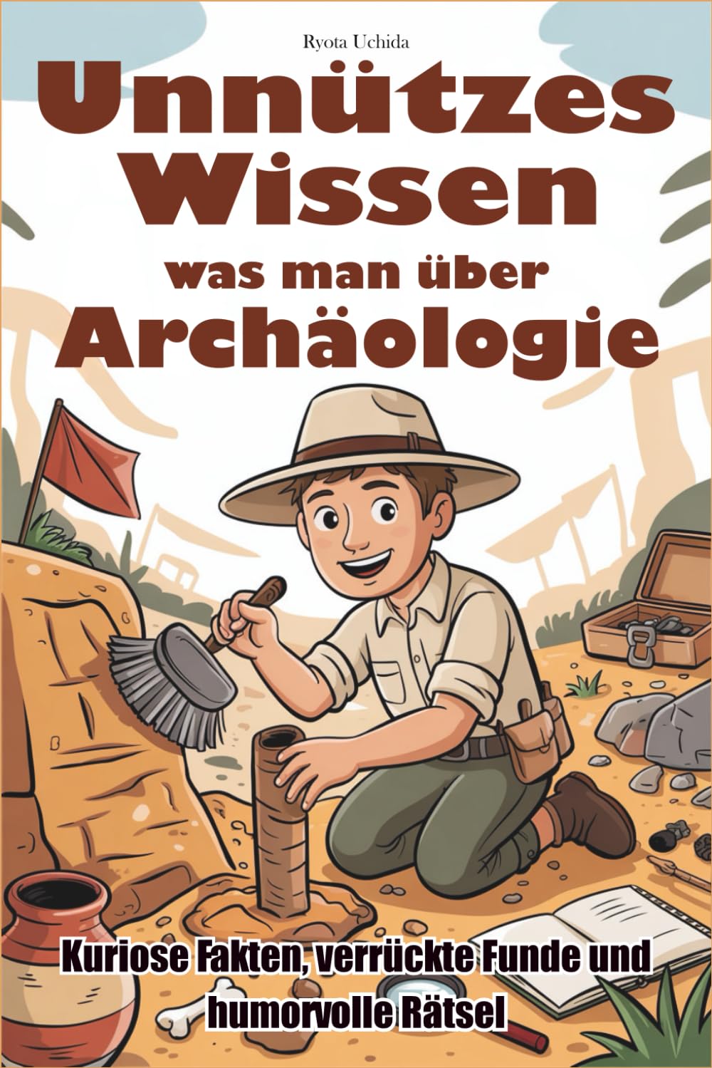 Unnützes Wissen was man über Archäologie: Kuriose Fakten, verrückte Funde und humorvolle Rätsel