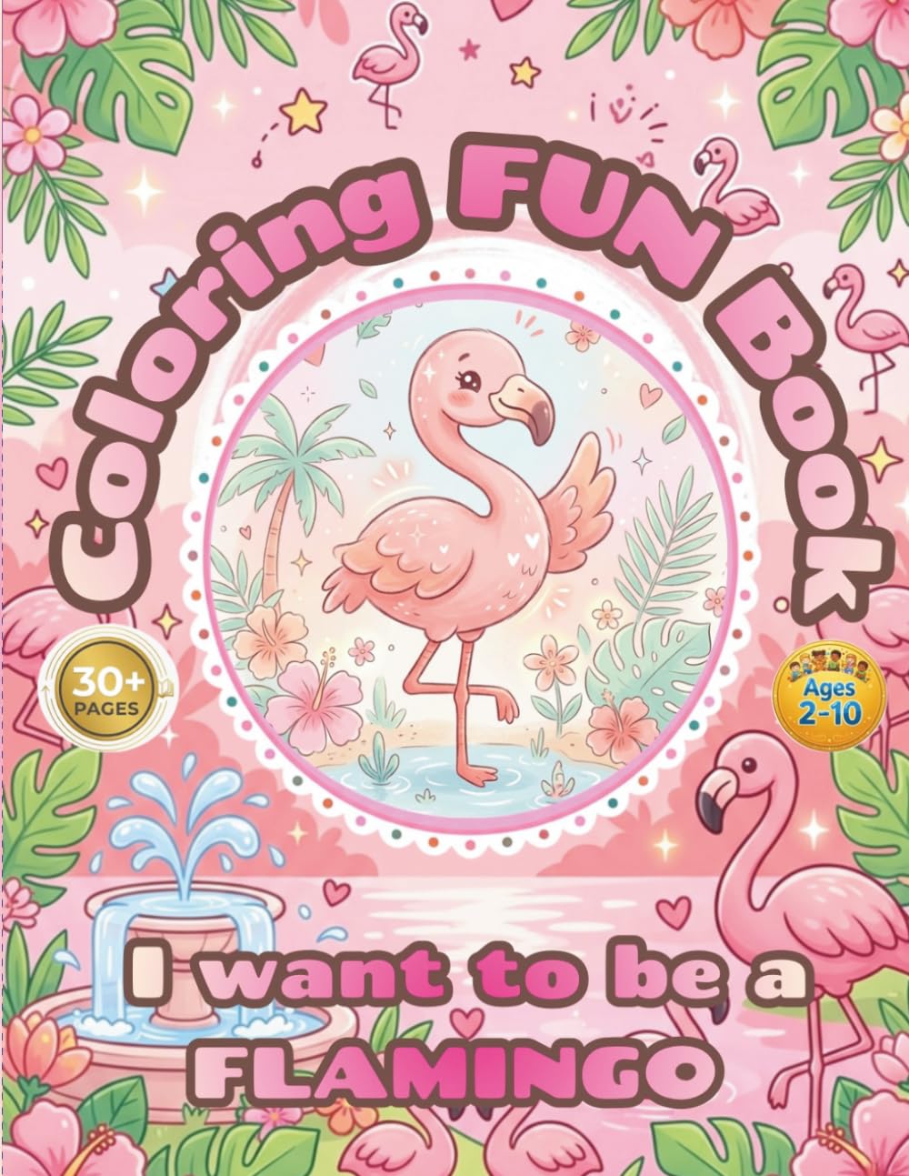 Flamingo coloring book activity for kids - i want to be a FLAMINGO: 30+pages of fun coloring flamingo, simple design, easy to color, enjoyable and happy coloring book for Kids ages 2–10