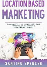 Location Based Marketing: 3-in-1 Guide to Master Location Based Advertising, Mobile App Marketing & Mobile Data Collection (Marketing Management Book 25)