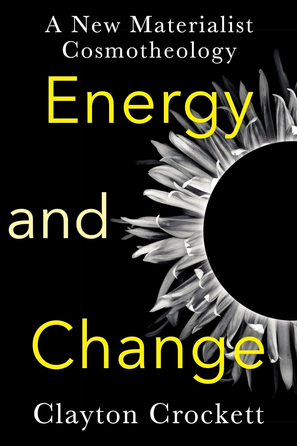 Energy and Change: A New Materialist Cosmotheology (Insurrections: Critical Studies in Religion, Politics, and Culture)      Paperback – September 27, 2022