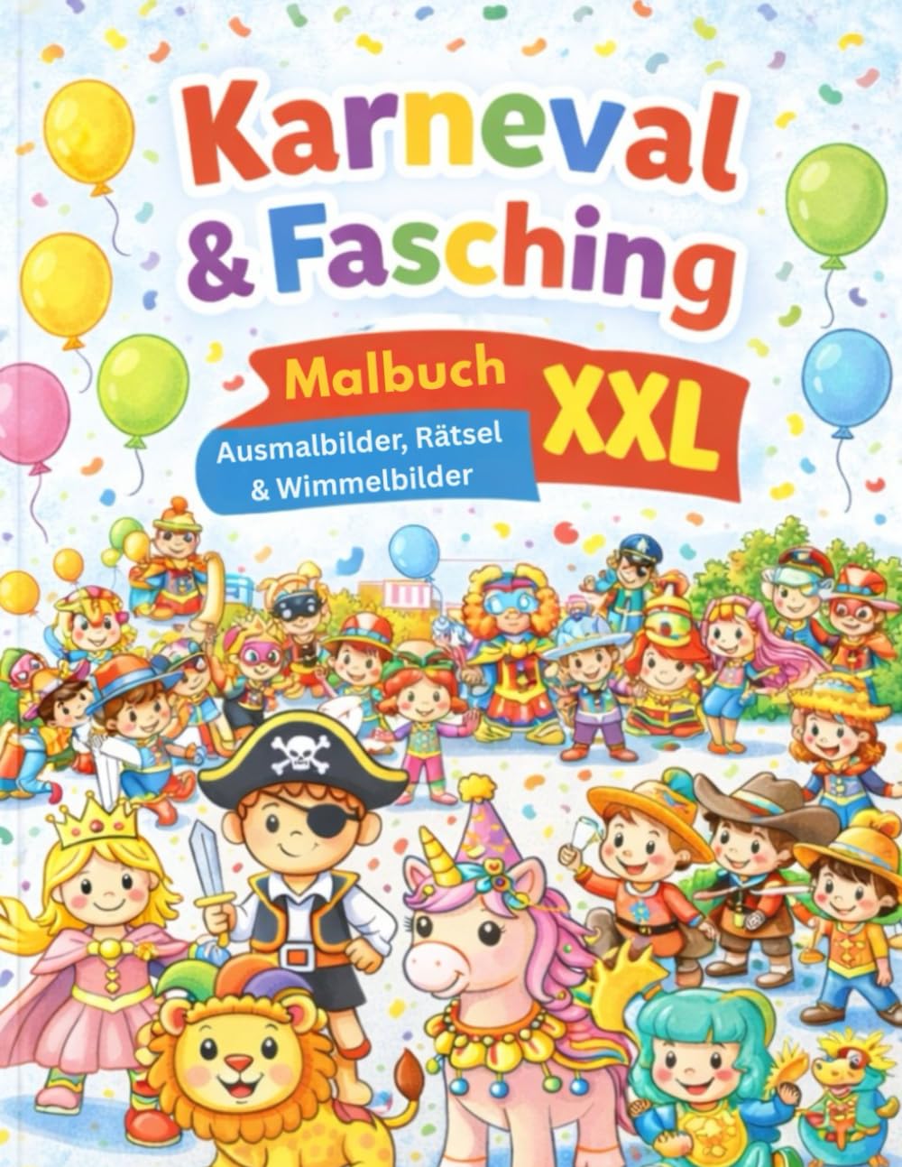 Karneval & Fasching Malbuch für Kinder: Ausmalbilder, Rätsel & Wimmelbilder für Kinder von 4–8 Jahren Extra viele Seiten – spielerisch lernen & kreativ sein