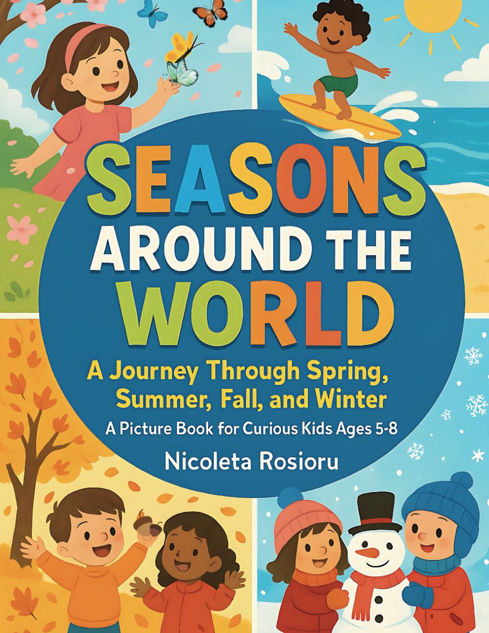 Seasons Around the World.: A Journey Through Spring, Summer, Fall, and Winter - A Picture Book for Curious Kids Ages 5-8