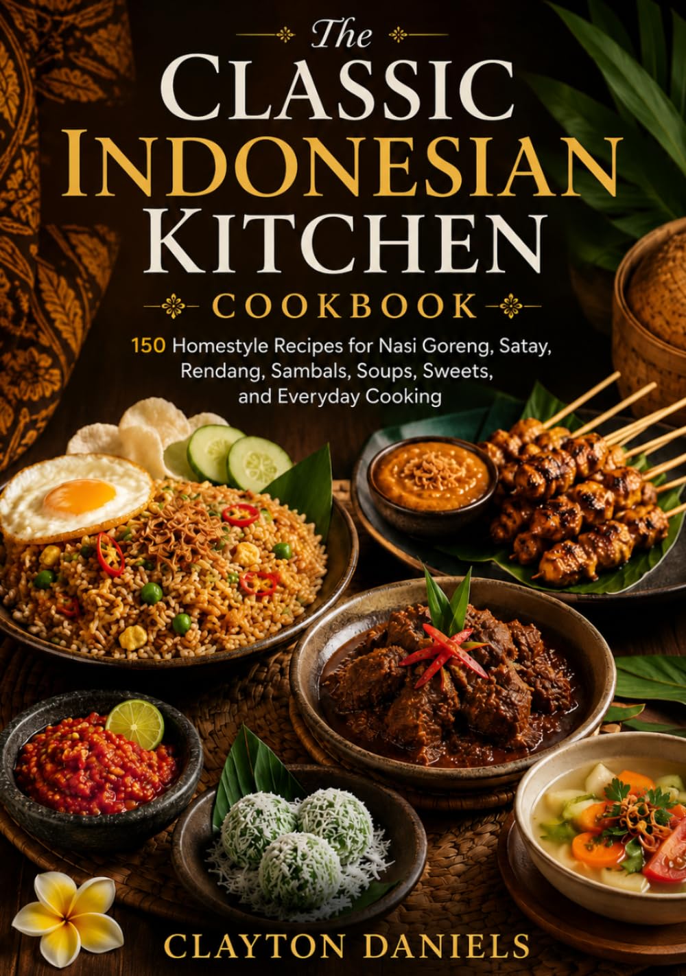 The Classic Indonesian Kitchen Cookbook: 150 Homestyle Recipes for Nasi Goreng, Satay, Rendang, Sambals, Soups, Sweets, and Everyday Cooking (The Asian Country Kitchen Series)