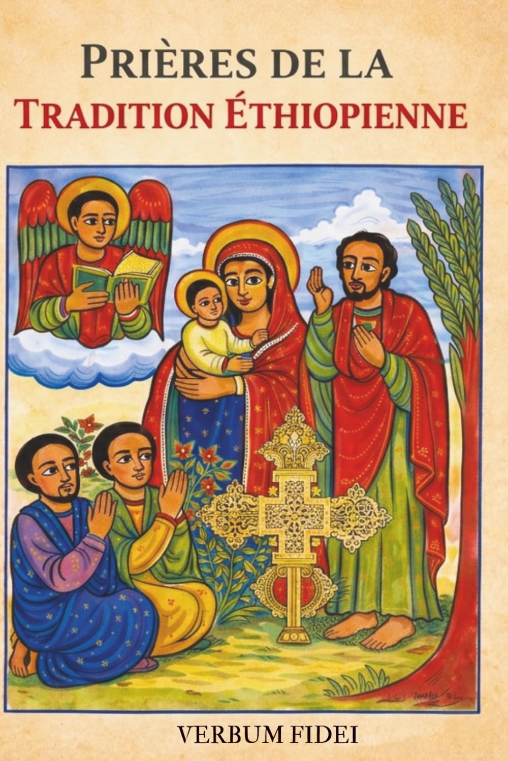 PRIÈRES DE LA TRADITION ÉTHIOPIENNE: Priez avec les paroles anciennes de l’Église Orthodoxe Tewahedo - avec des illustrations originales