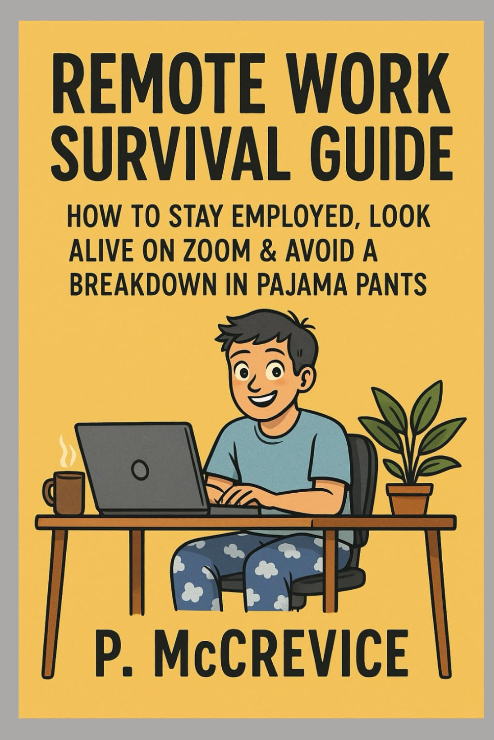 Remote Work Survival Guide: How to Stay Employed, Look Alive on Zoom & Avoid a Breakdown in Pajama Pants