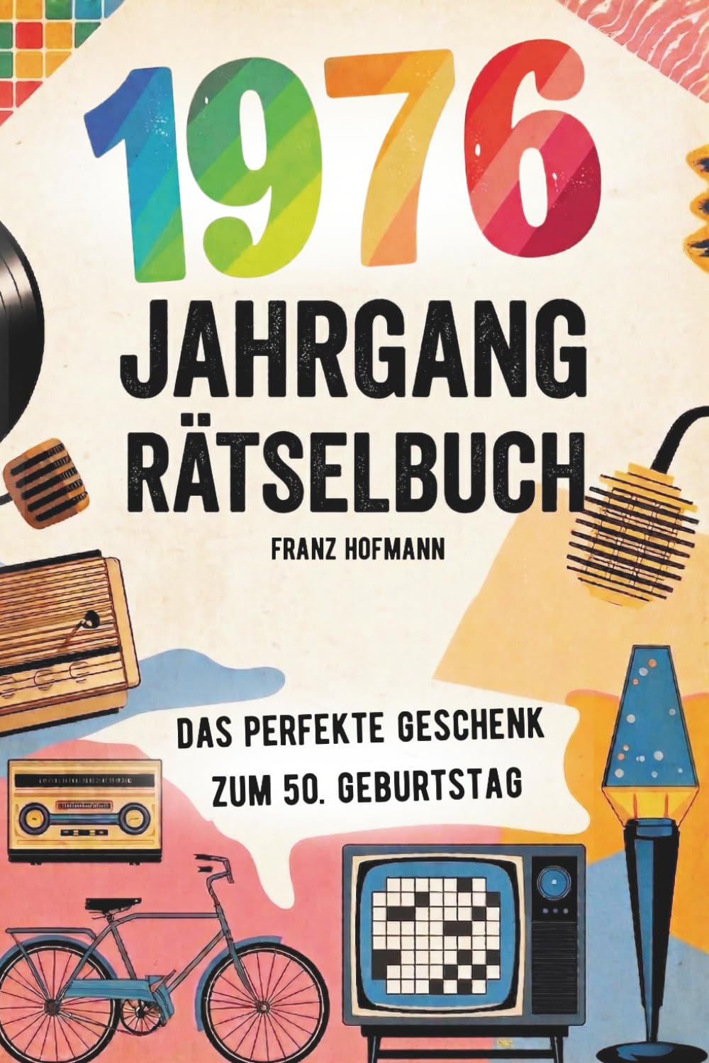 1976 - Das Große Rätselbuch: Das besondere Geschenk zum 50. Geburtstag | Mit Rätsel und Fragen die nur Jahrgang 1976 lösen kann