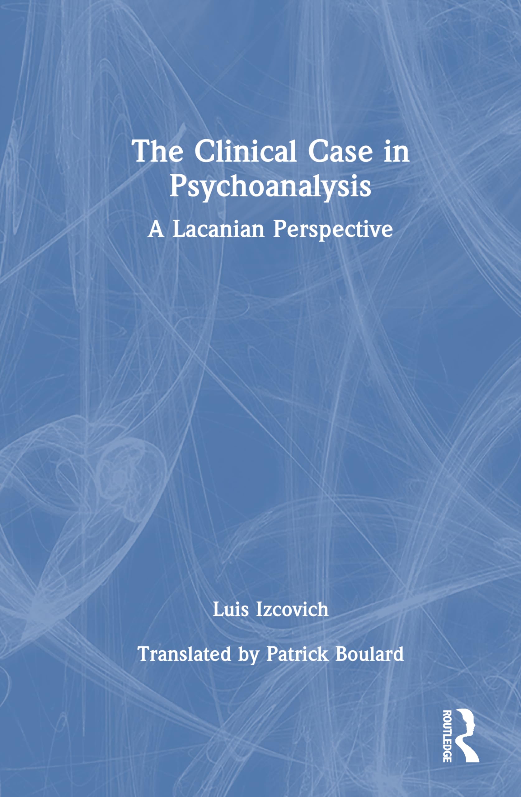 The Clinical Case in Psychoanalysis: A Lacanian Perspective