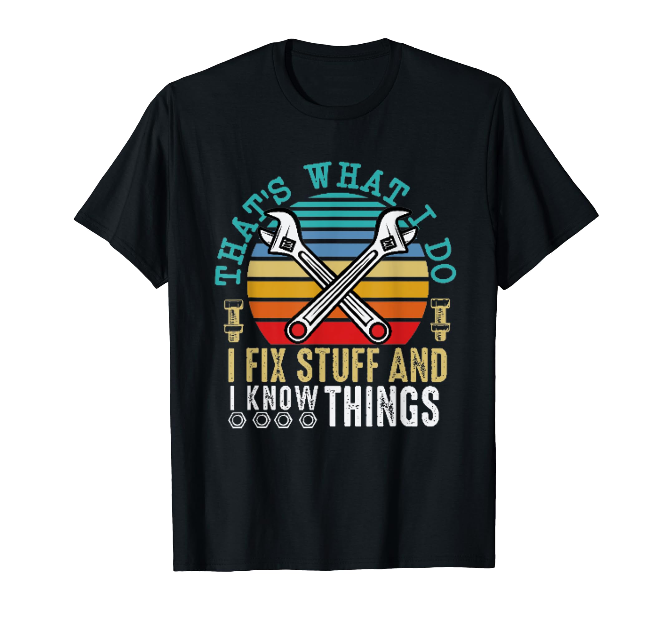 That's What I Do, I Fix Stuff And I Know Things T-Shirt