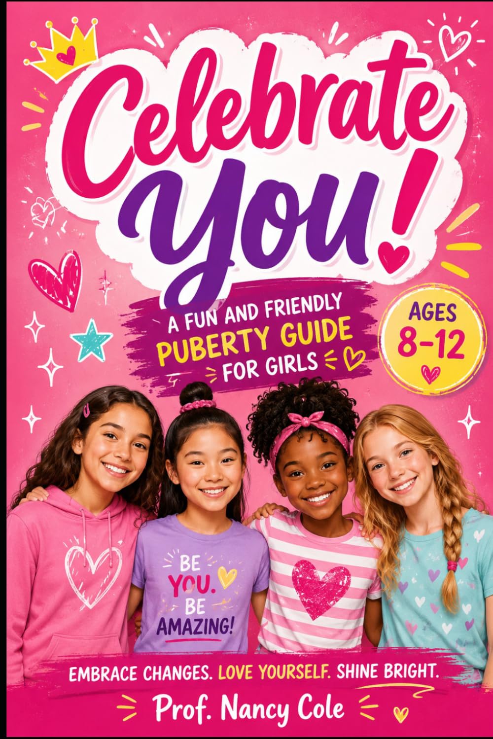 Celebrate You!: A Fun and Friendly Puberty Guide for Girls Ages 8-12: 3 (Puberty - Growing Up, One Change at a Time)