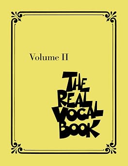 The Real Vocal Book - Volume 2: High Voice Fake Book for Singers | 300+ Jazz, Pop and Standards Songs Transcribed for Vocalists | Sheet Music Songbook for High Voice Singers and Teachers