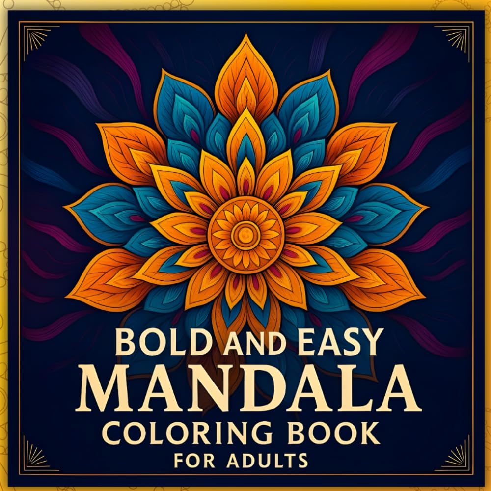 Bold and Easy Mandala Coloring Book for Adults: 50 Stress-Relieving Designs to Soothe Anxiety, Boost Focus, and Restore Inner Calm (Relax with Mandala)