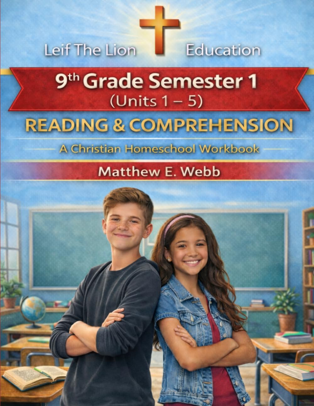 9th Grade Reading and Comprehension - Semester 1 Units (1 - 6): A Christian Homeschool Workbook