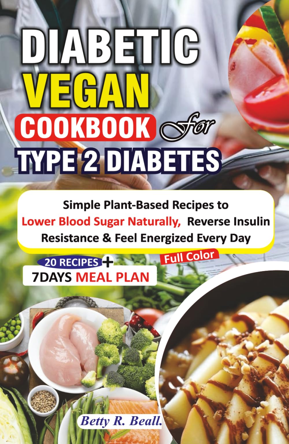 DIABETIC VEGAN COOKBOOK FOR TYPE 2 DIABETES: Simple Plant-Based Recipes to Lower Blood Sugar Naturally, Reverse Insulin Resistance & Feel Energized Every Day