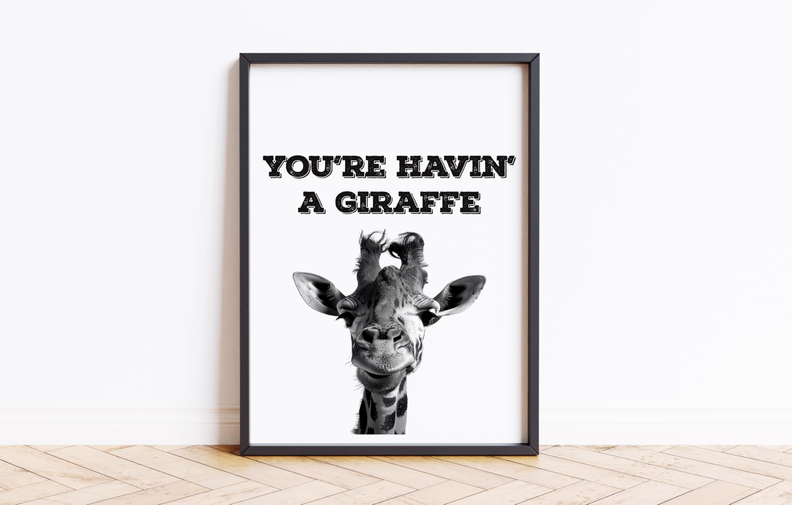 Your Having A Giraffe Print Wall Posters Art A5 A4 A3 A2 A1 Maxi Home Decor Unframed Quotes - 9097 (A4-210 x 297 mm)