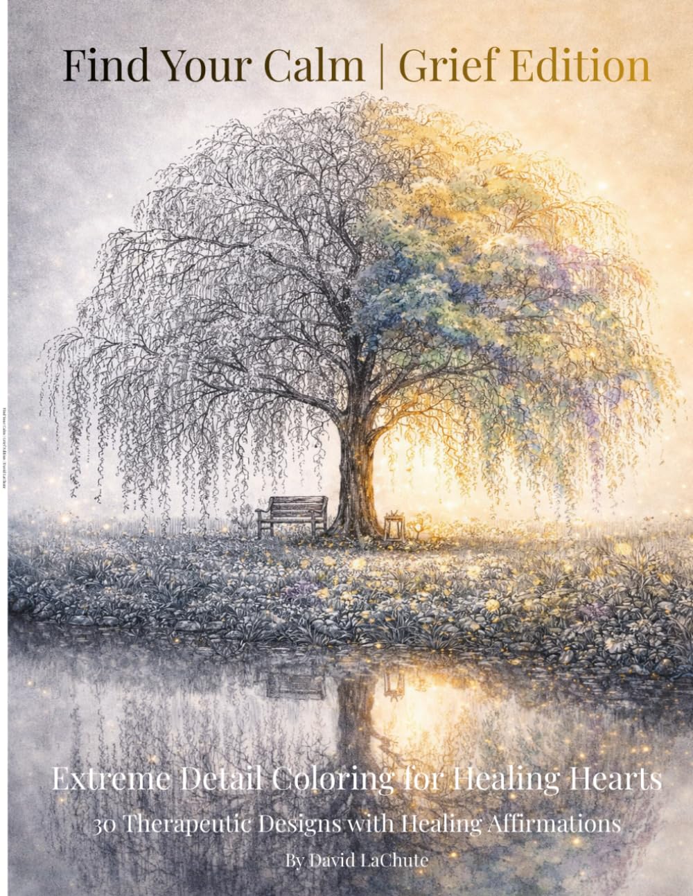 Find Your Calm: Grief Edition: Extreme Detail Coloring for Healing Hearts | 30 Therapeutic Designs with Healing Affirmations