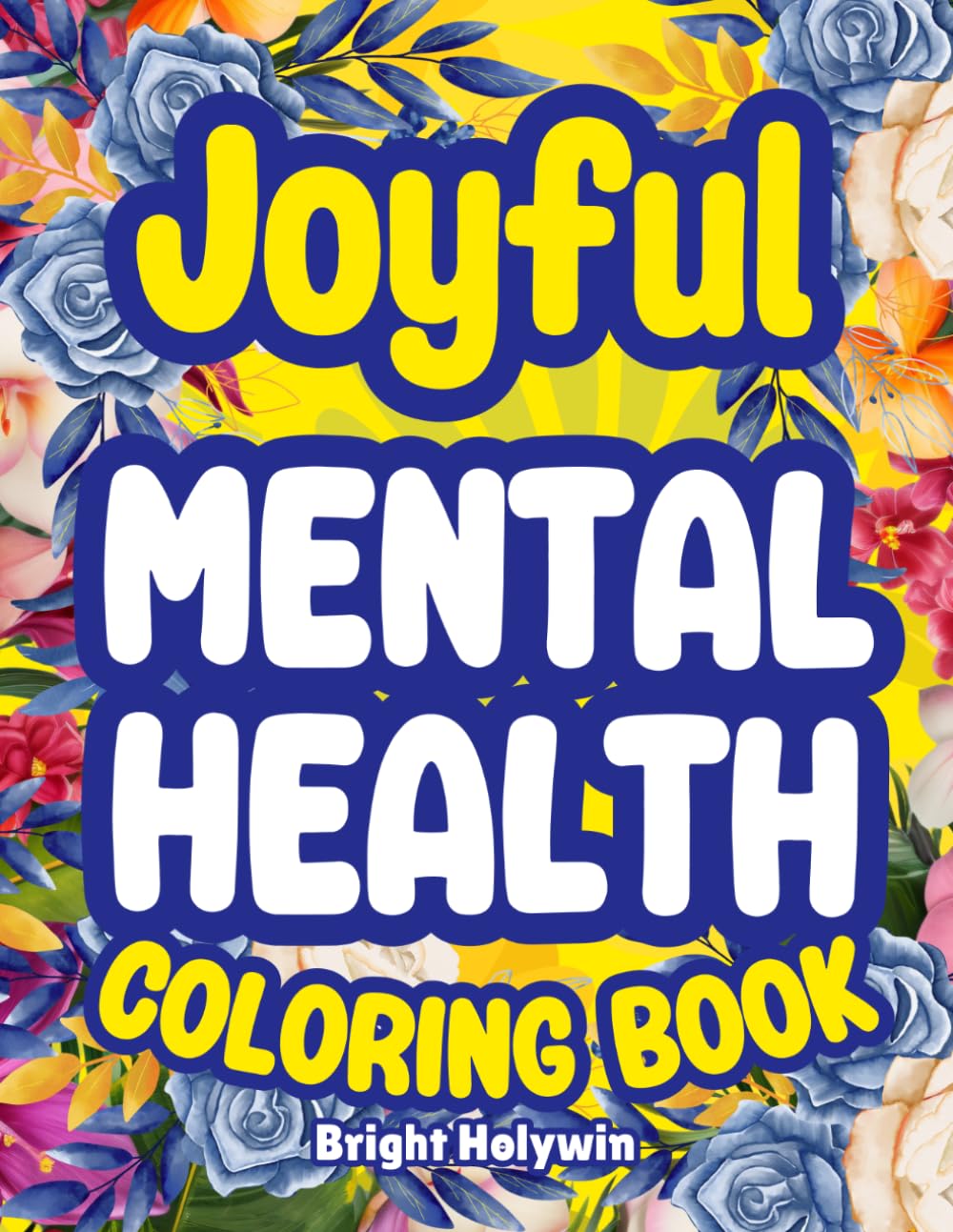 Joyful Mental Health: Coloring Book for Adults | Anxiety Therapy, Stress Relief, Mindfulness, Positive Quotes, Healing, Relaxation, Inspiration, Calming Self-Care, Motivation & Affirmations
