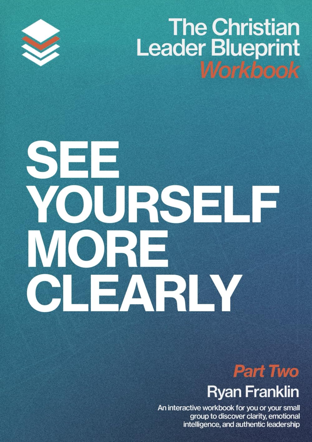 The Christian Leader Blueprint Workbook (Part Two): See Yourself More Clearly