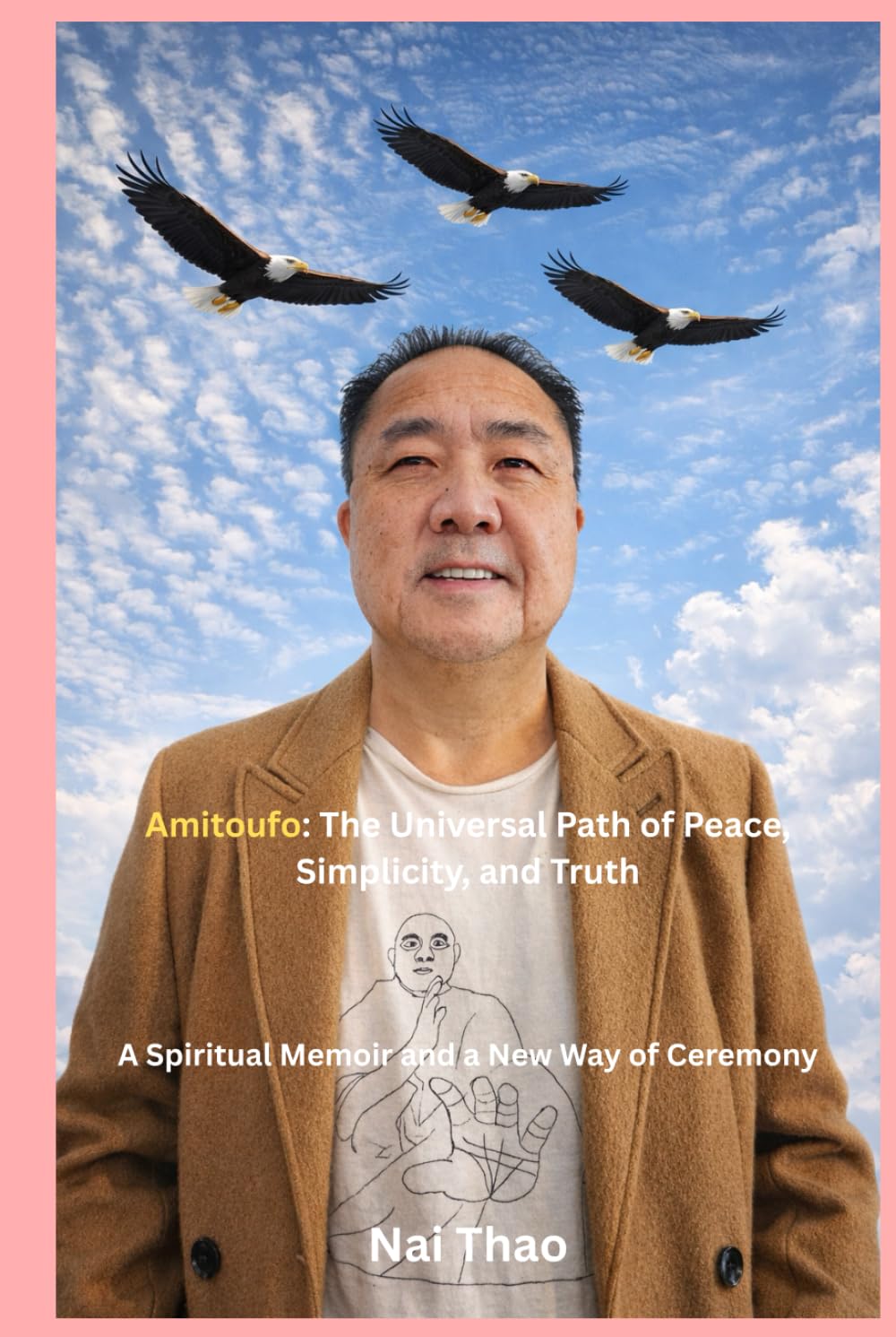 Amitoufo: The Universal Path of Peace, Simplicity, and Truth: A Spiritual Memoir and a New Way of Ceremony