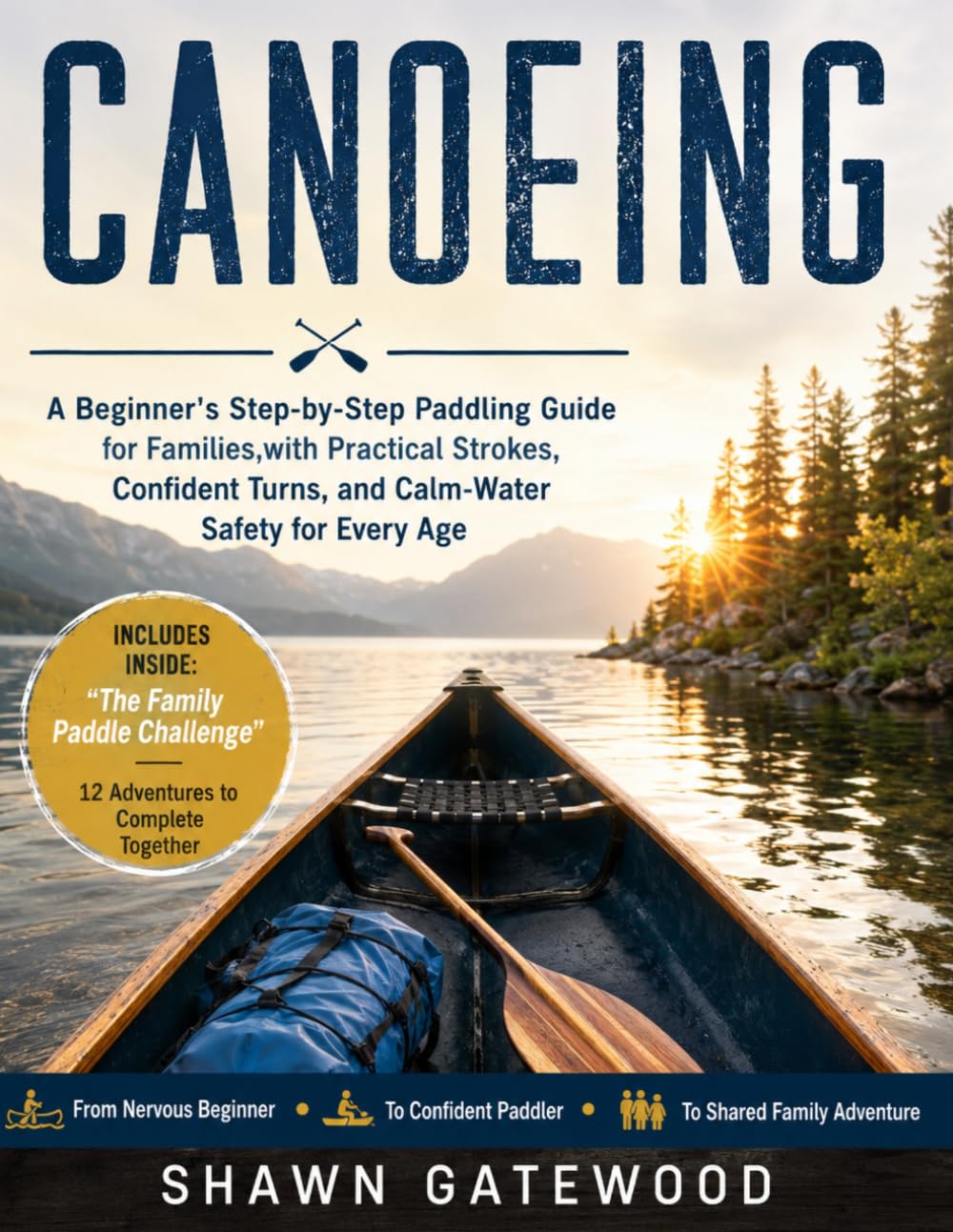 CANOEING: A Beginner's Step-by-Step Paddling Guide for Families, with Practical Strokes, Confident Turns, and Calm-Water Safety for Every Age