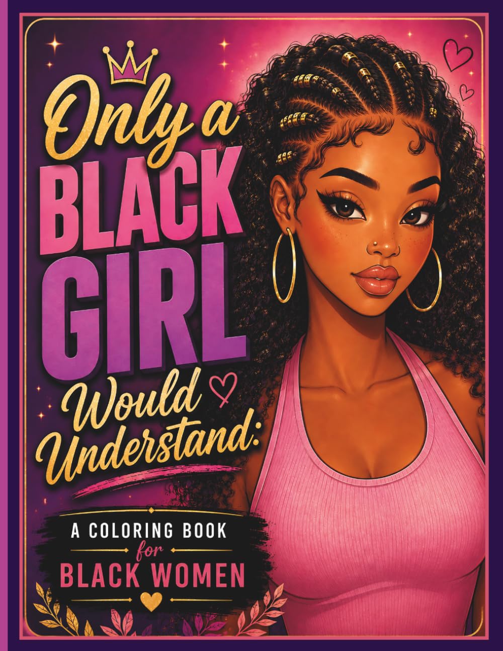 Only a Black Girl Would Understand: A Coloring Book for Black Women Featuring Cozy Self-Care, Hair Moments