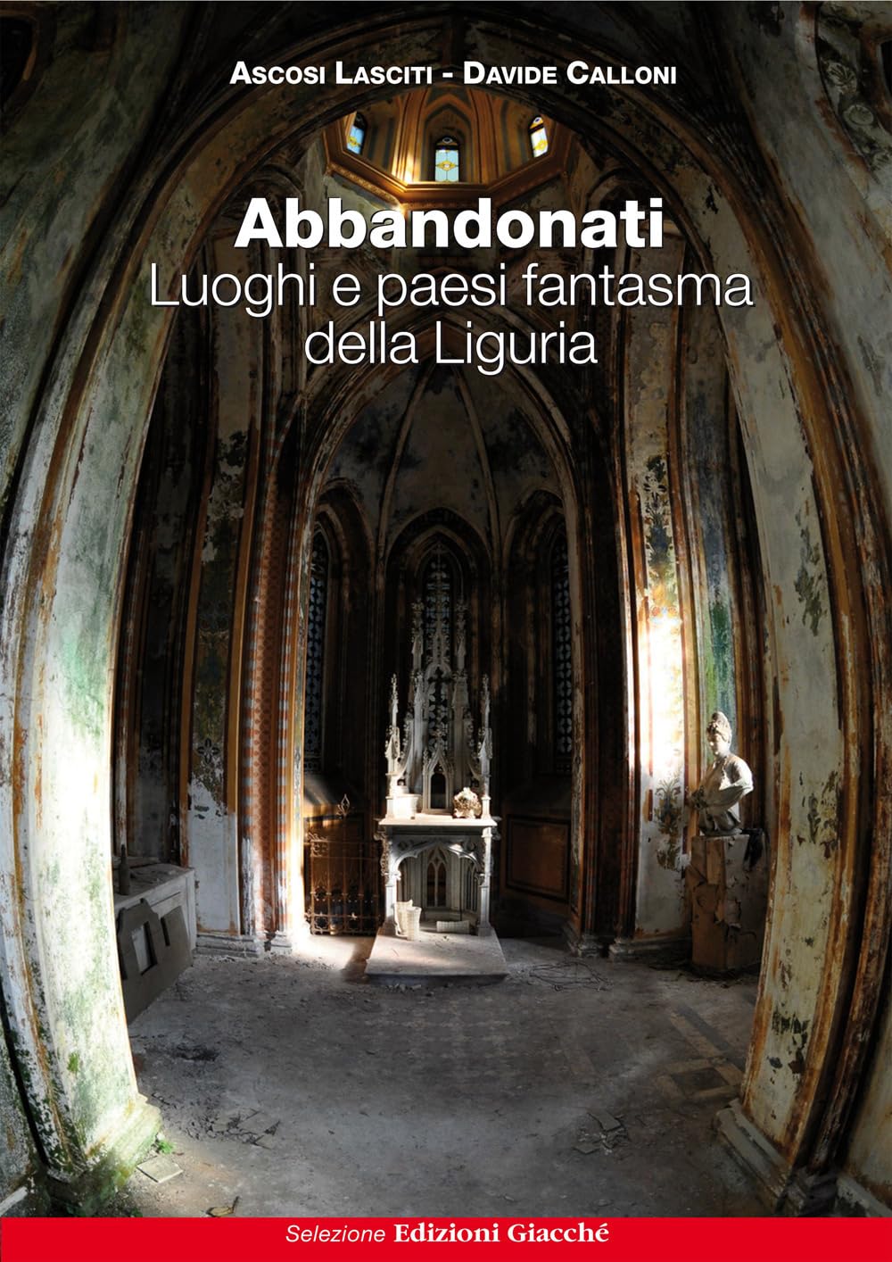 Abbandonati. Luoghi E Paesi Fantasma Della Liguria - 4