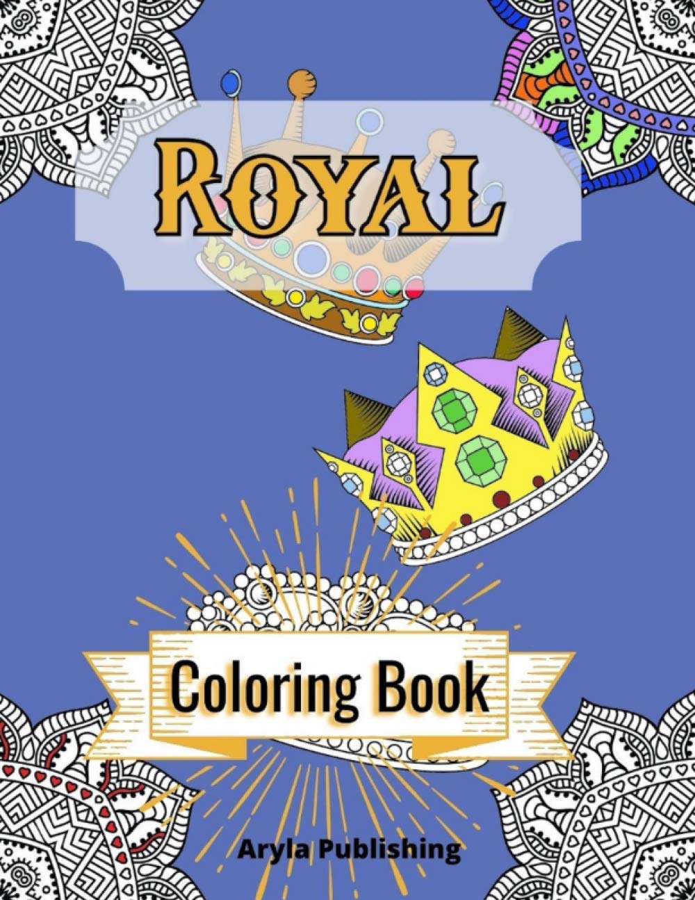 Royal Coloring Book: Adult Teen Colouring Pages Fun Stress Relief Relaxation and Escape (Color In Fun)