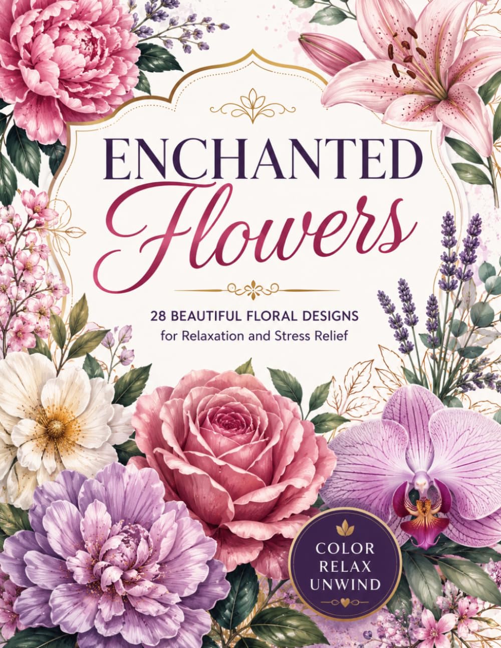 Enchanted Flowers: 28 Beautiful Floral Designs for Relaxation and Stress Relief