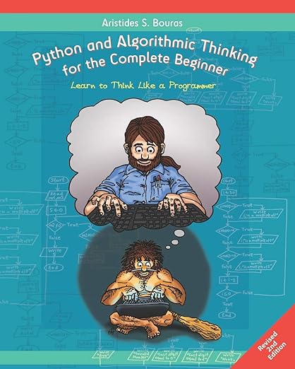 Python and Algorithmic Thinking for the Complete Beginner (2nd Edition): Learn to Think Like a Programmer
