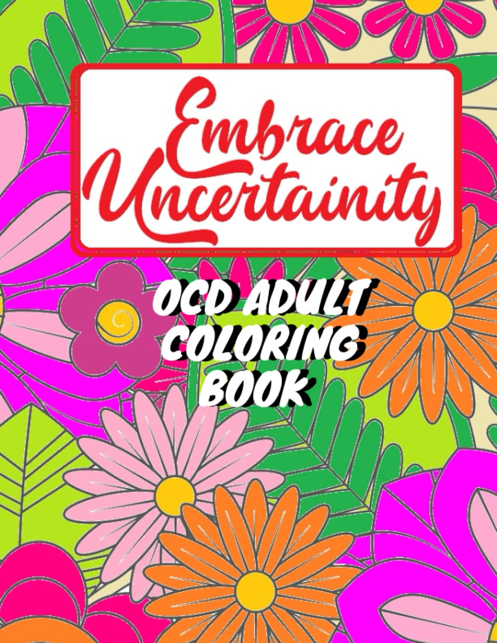 Adult coloring book for person with OCD – Embrace uncertainty and overcome intrusive thoughts: OCD coloring book for adults and teens