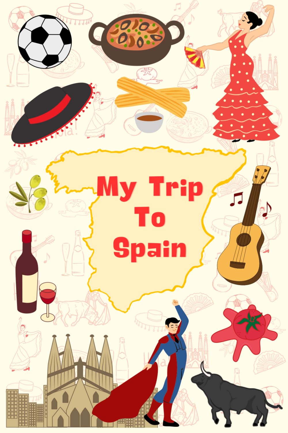 My Trip To Spain: A Kid's Activity and Travel Journal To Document Every Moments Of Their Trip