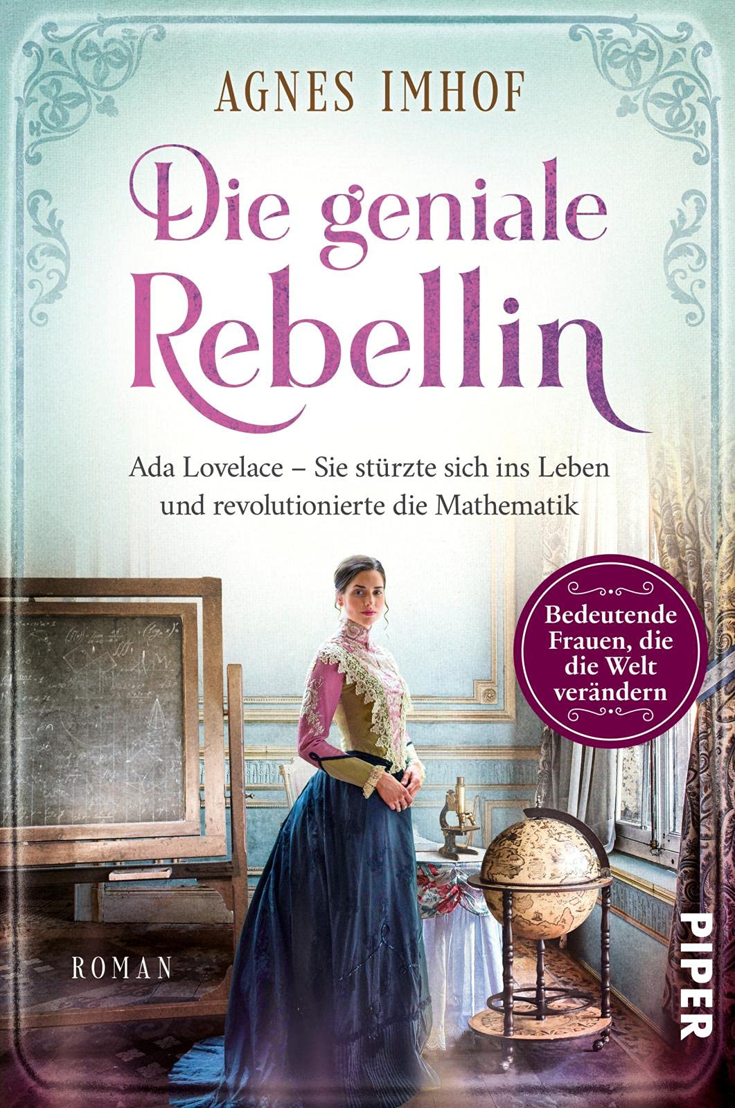 Die geniale Rebellin: Ada Lovelace - Sie stürzte sich ins Leben und revolutionierte die Mathematik | Historischer Roman