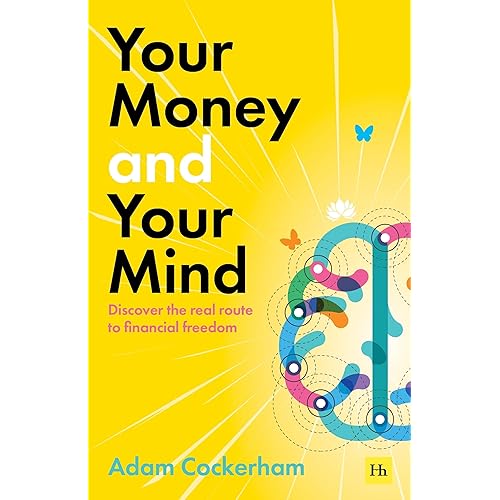 Your Money and Your Mind: Discover the real route to financial freedom