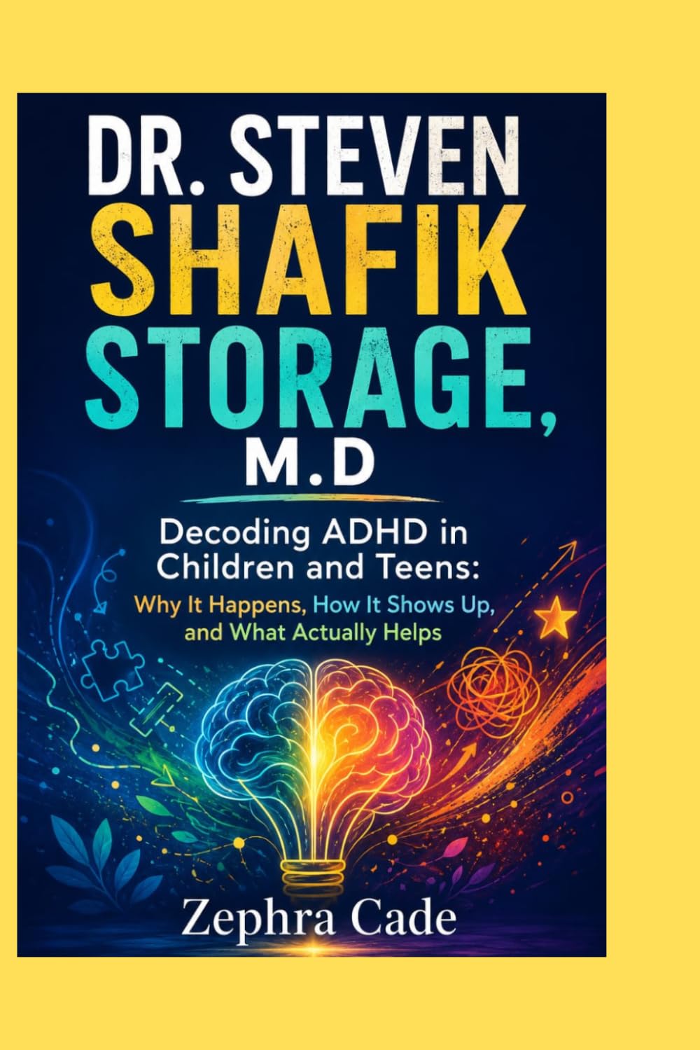 DR. STEVEN SHAFIK STORAGE, M.D: Decoding ADHD in Children and Teens: Why It Happens, How It Shows Up, and What Actually Helps