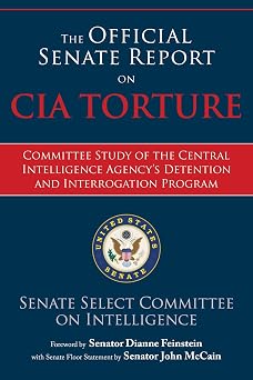 The Official Senate Report on CIA Torture Committee Study of the Central Intelligence Agency?s Detention and Interrogation Program