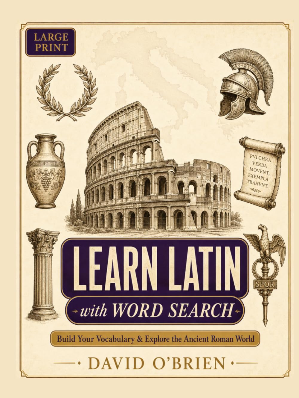 Learn Latin with Word Search: Build Your Vocabulary and Explore the Ancient Roman World — Large Print Puzzles with Pronunciation, Fun Facts, and Full Answer Key (Discover & Solve Word Search Series)