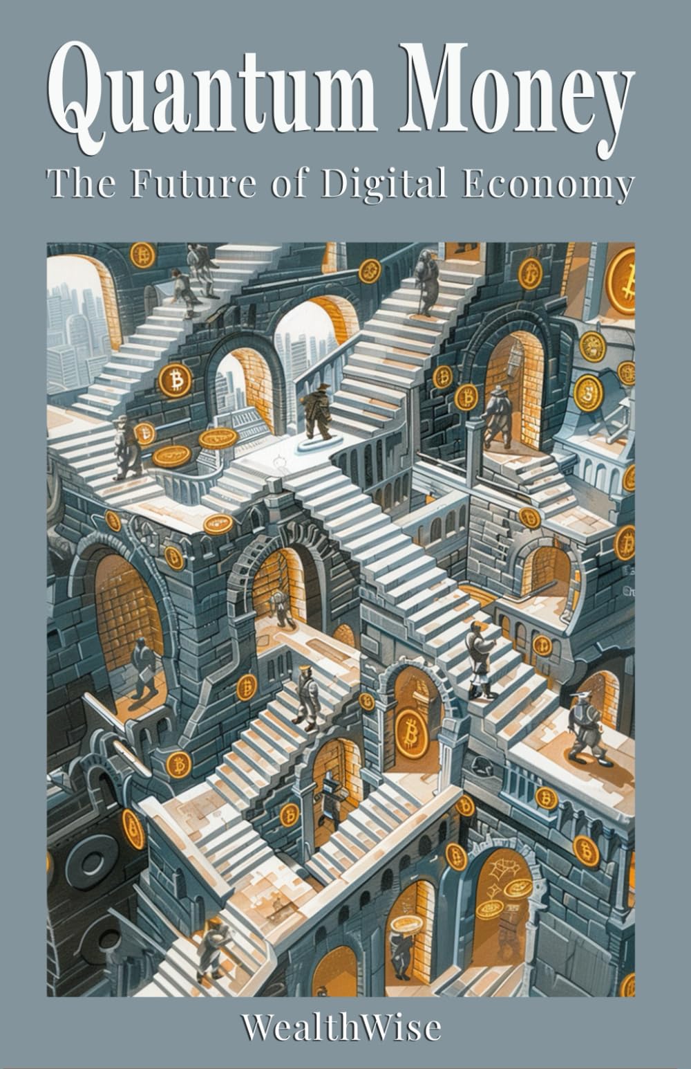 Quantum Money: The Future of Digital Economy (Quantum Futures: Revolutionizing Digital Finance and Security)