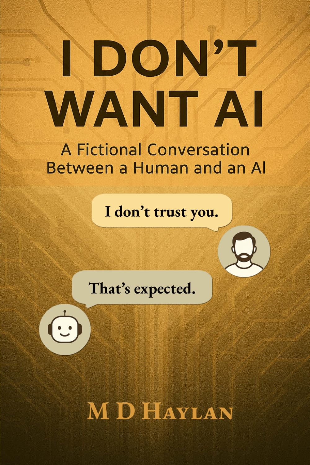 I Don’t Want AI: A Fictional Conversation Between a Human and an AI