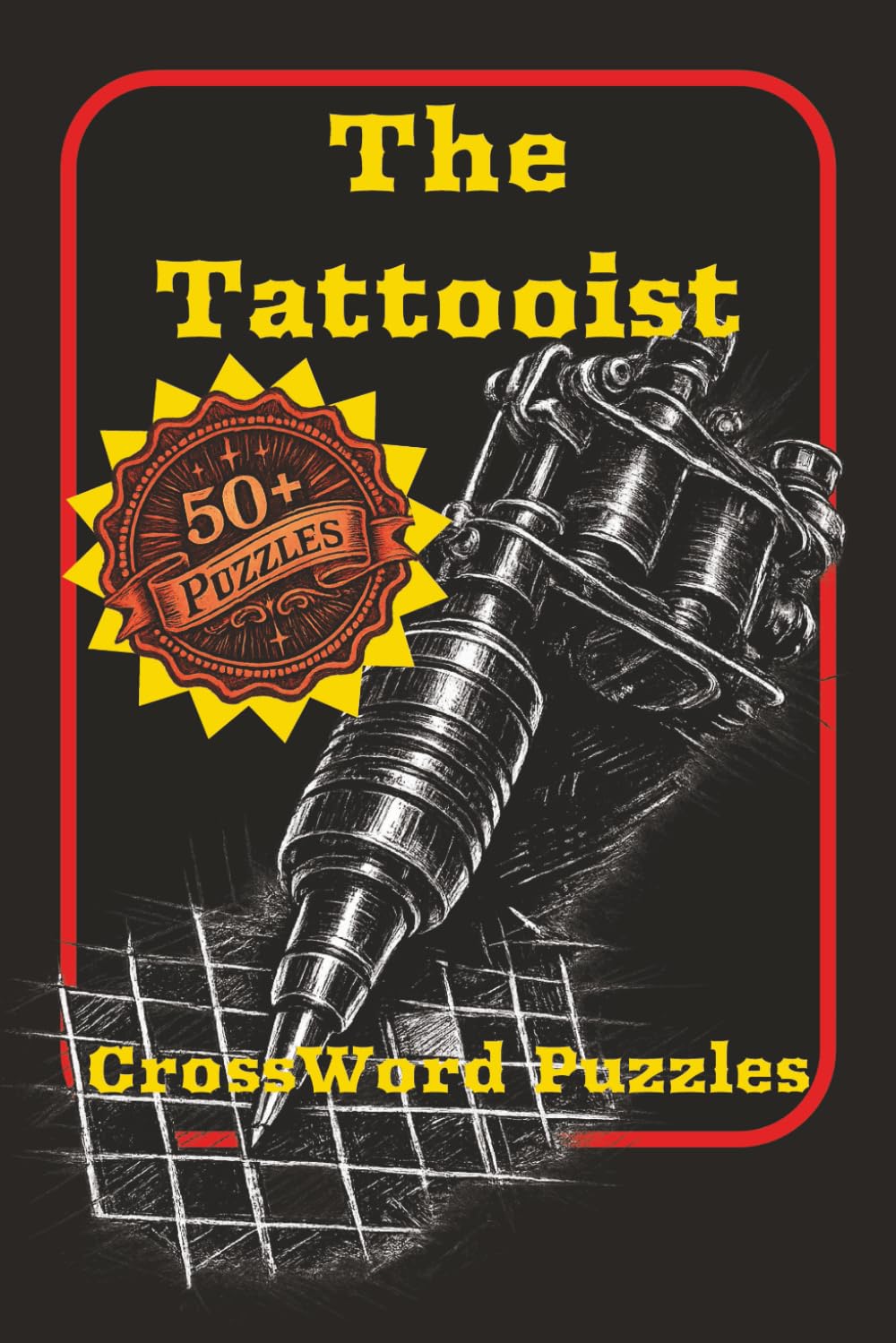The Tattooist Crossword Puzzles: 50+ Tattoo-Themed Crossword Puzzles for Adults – The Perfect Tattoo Gift Idea for Artists, Tattoo Lovers and Puzzle Fans (Ink & Grind Puzzle Series)