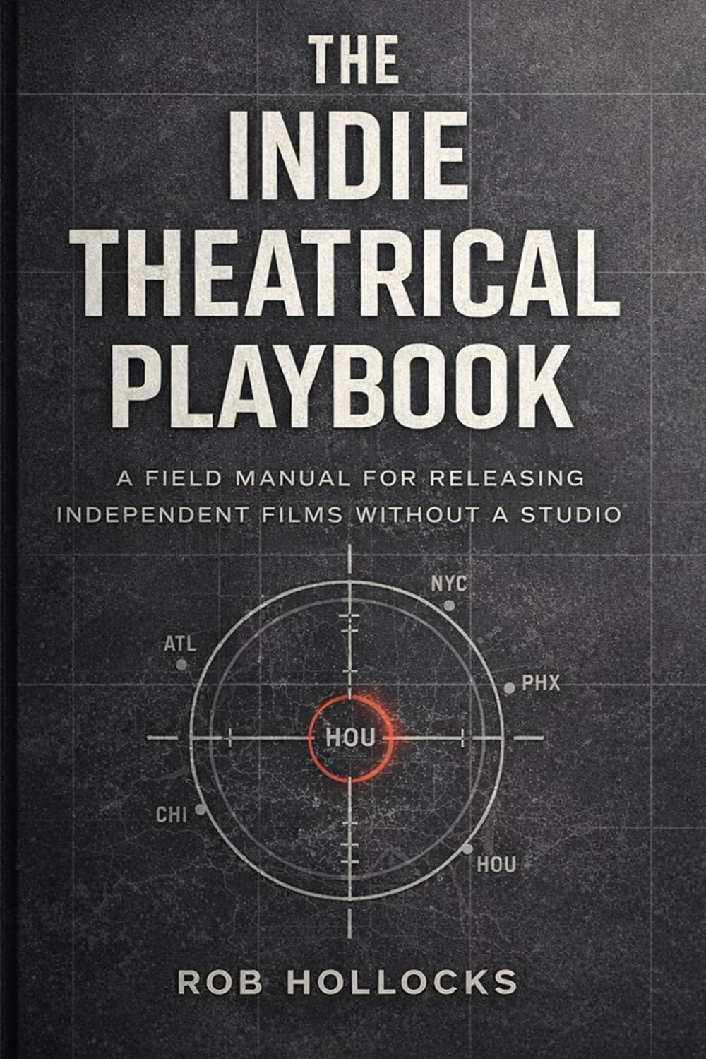 The Indie Theatrical Playbook: A field manual for releasing independent films without a studio (The Indie Film Playbook Series)
