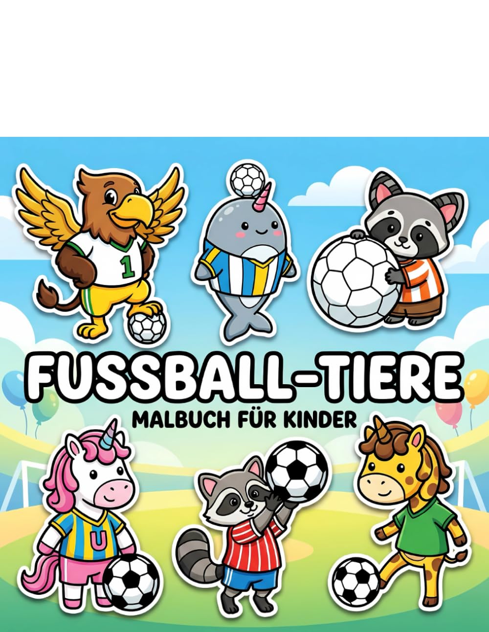 Fußball-Tiere Malbuch: Über 60 Niedliche Und Einfache Motive Für Kinder Und Jugendliche – Ideal Zum Entspannen