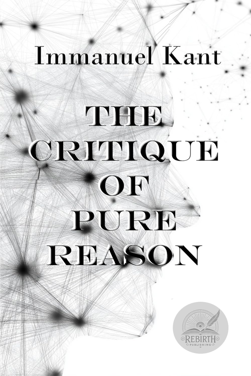 The Critique of Pure Reason: Rebirth Special Edition ~ Annotated