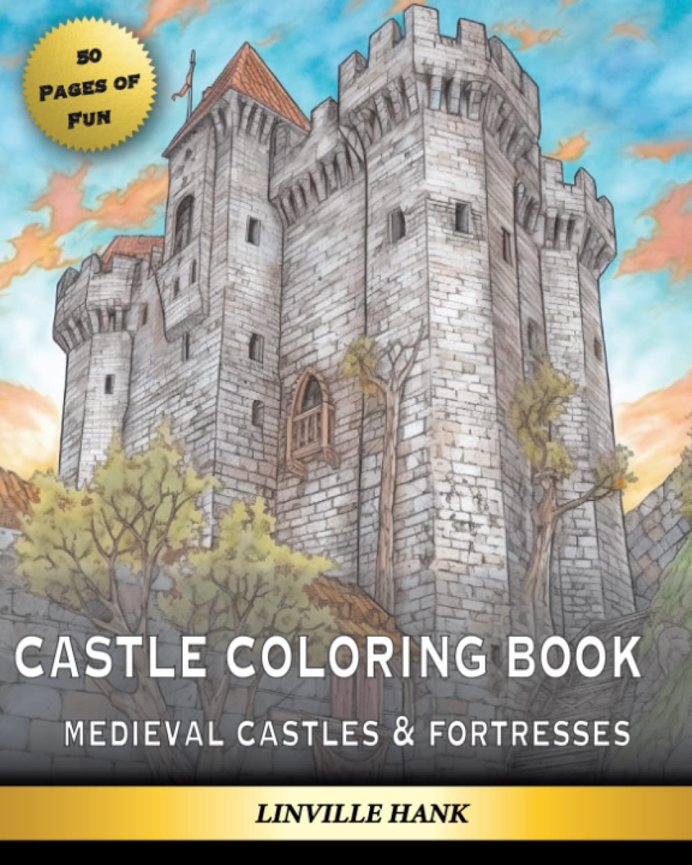 Fantasy Medieval Castles: An Intricate Coloring Book for Children and Adults to Unwind, Relax and Awaken Your Creativity with Beautifully Detailed ... (Linville Hank's Fantastic Coloring Books)
