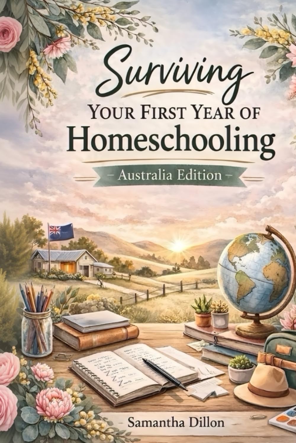 Surviving Your First Year Of Homeschooling Australia Edition: A Practical Guide to Starting Homeschool, Planning Curriculum, and Writing Homeschool Reports