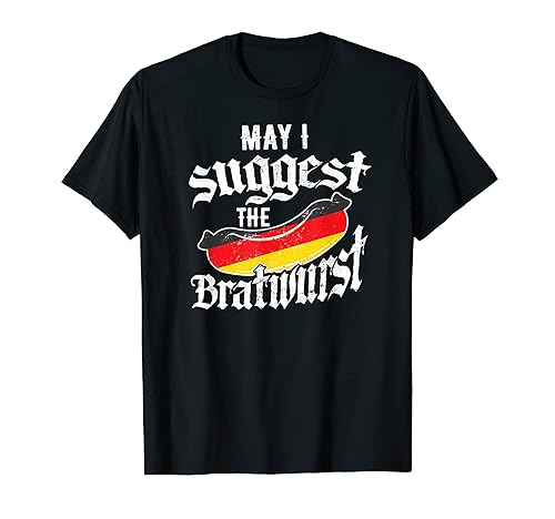 Funny May I Suggest The Bratwurst German Sausage Oktoberfest T-Shirt