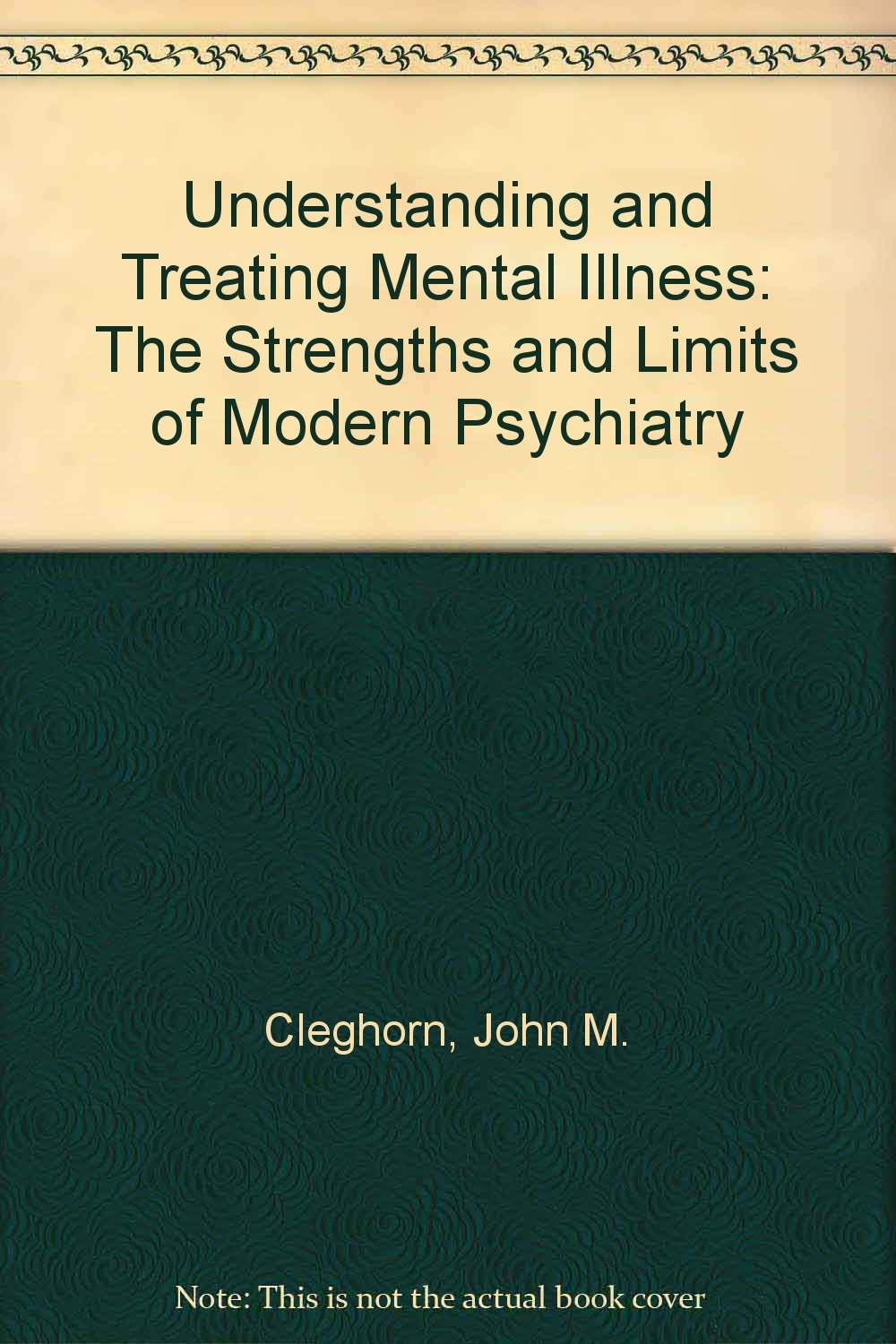 Understanding and treating mental illness The strengths and limits of
