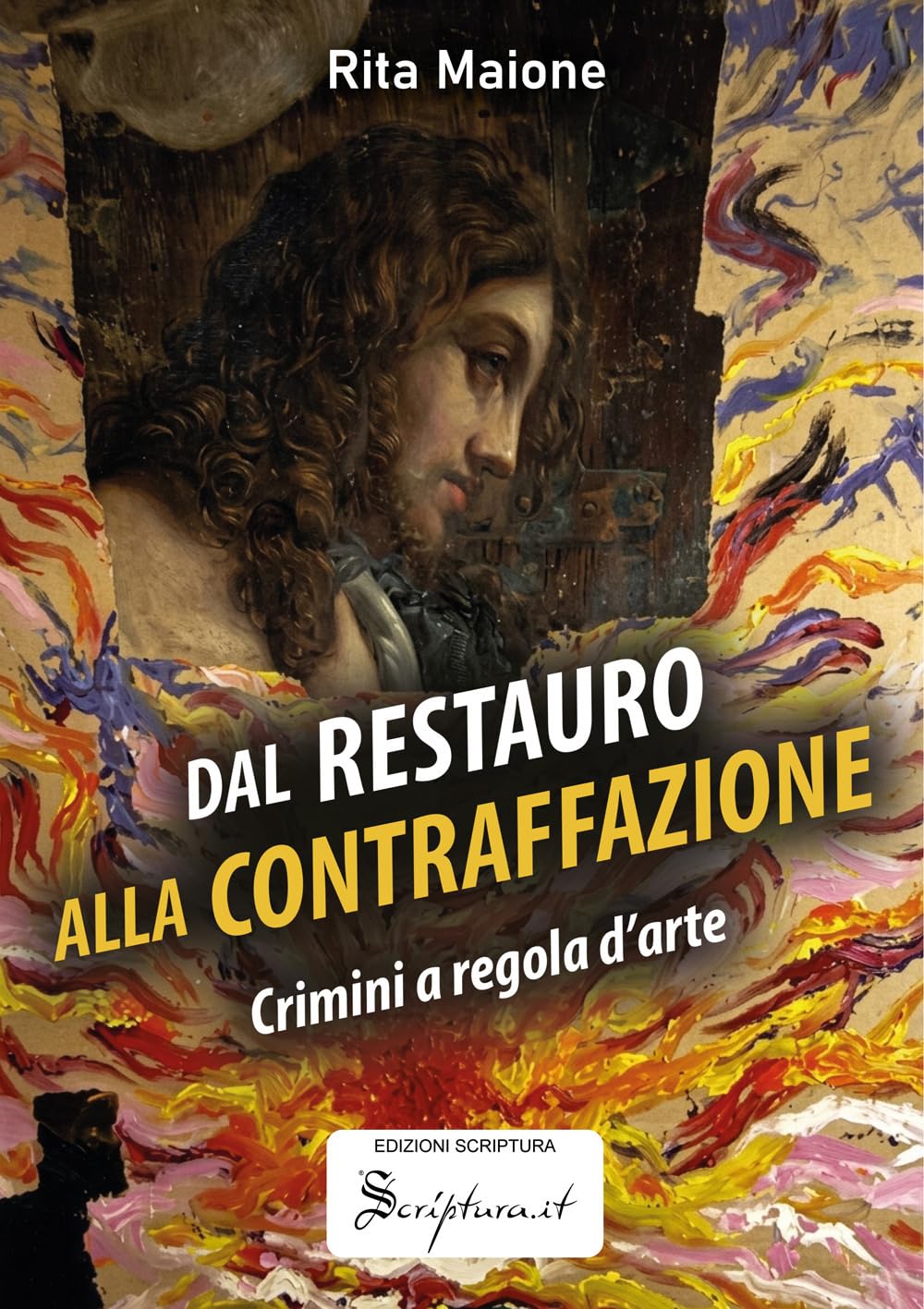Dal restauro alla contraffazione. Crimini a regola d'arte. Ediz. illustrata