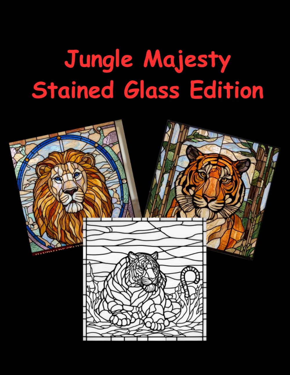 Jungle Majesty Stained Glass Coloring Book: Bold and Easy Designs for Adults, Seniors and Teens for Stress Relief and Relaxation (Stained Glass World)