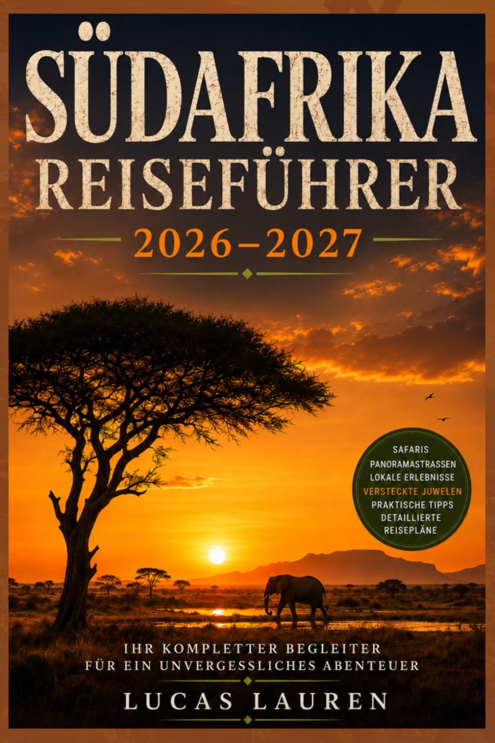 SÜDAFRIKA REISEFÜHRER 2026-2027: Vollständige Reiserouten, praktische Tipps und versteckte Schätze für unabhängige Reisende – Kapstadt, Kruger, Garden Route, Winelands, Johannesburg & Durban